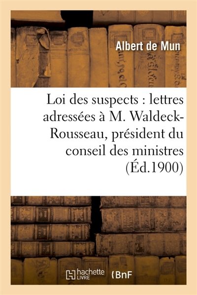 La loi des suspects : lettres adressées à M. Waldeck-Rousseau, président du conseil des ministres