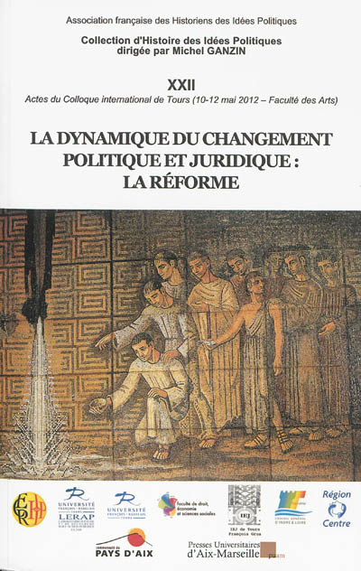 La dynamique du changement politique et juridique : la réforme : actes du colloque international de Tours, 10-12 mai 2012, Faculté des arts