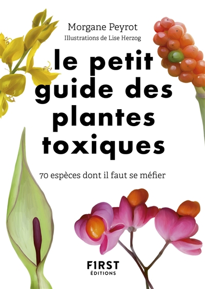 Le petit guide des plantes toxiques : 70 espèces dont il faut se méfier