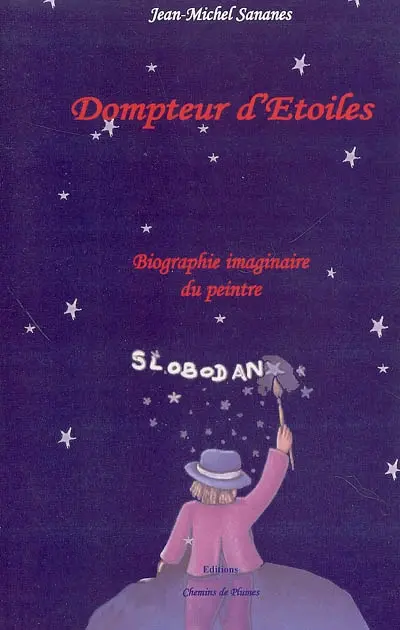 Dompteur d'étoiles : biographie imaginaire du peintre Slobodan