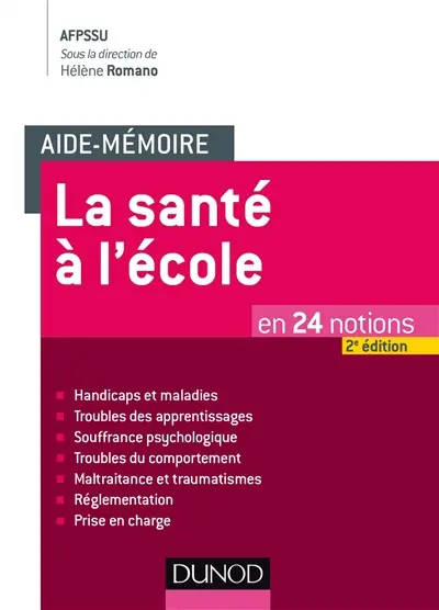 La santé à l'école : en 24 notions : handicaps et maladies, troubles des apprentissages, souffrance psychologique, troubles du comportement, maltraitance et traumatismes, réglementation, prise en charge