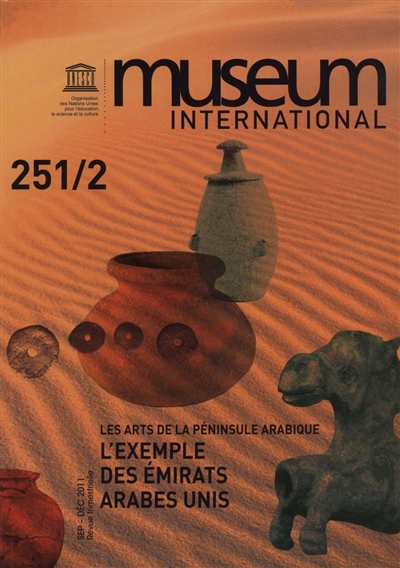 Museum international, n° 251-252. Les arts de la péninsule arabique : l'exemple des Emirats arabes unis