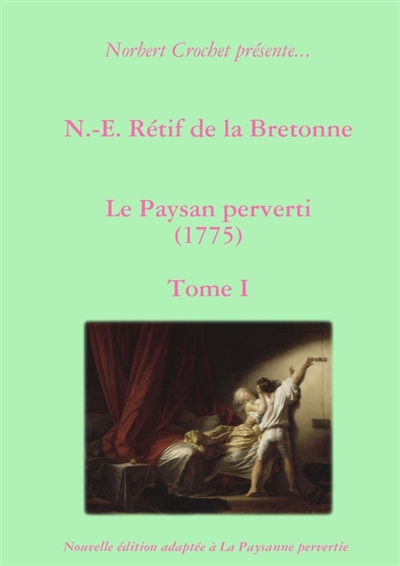 N.-E. Rétif de la Bretonne : Le Paysan perverti Tome I