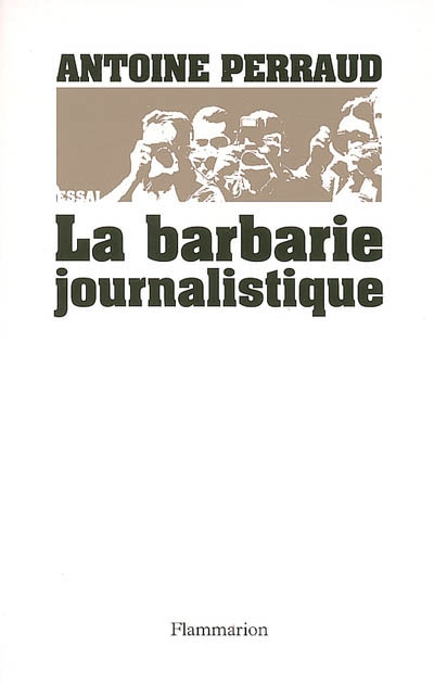 La barbarie journalistique : Toulouse, Outreau, RER D : l'art et la manière de faire un malheur