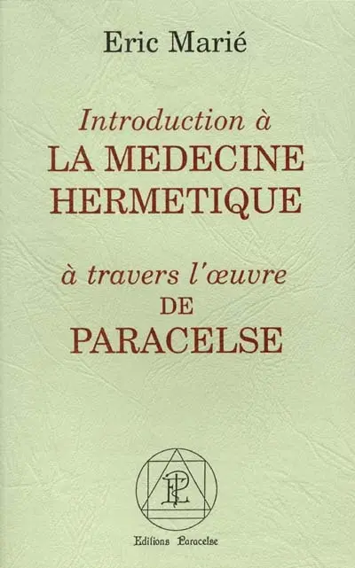 Introduction à la médecine hermétique à travers l'oeuvre de Paracelse