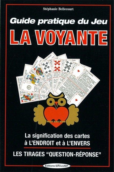 Guide pratique du jeu La voyante : la signification des 32 cartes à l'envers et à l'endroit, les méthodes de tirages