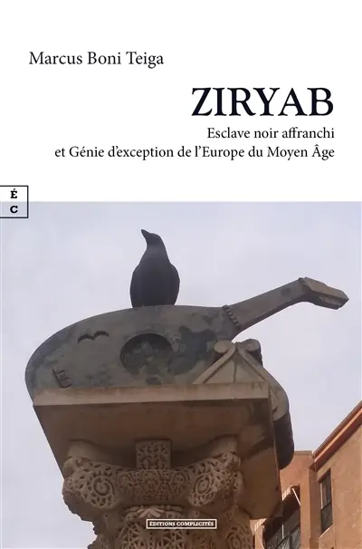 Ziryab : esclave noir affranchi et génie d'exception de l'Europe du Moyen Age : essai