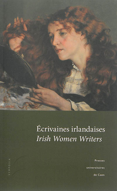 Ecrivaines irlandaises : actes du colloque tenu à l'Université de Caen (5 et 6 novembre 2010). Irish women writer