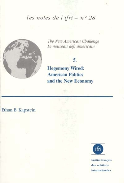 The new American challenge. Vol. 5. Hegemony wired : American politics and the new economy. Le nouveau défi américain. Vol. 5. Hegemony wired : American politics and the new economy