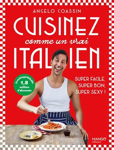 Cuisinez comme un vrai Italien : super facile, super bon, super sexy !