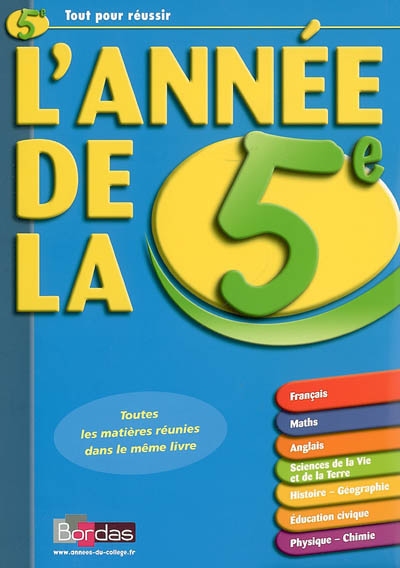 L'année de la 5e : français, maths, anglais, sciences de la vie et de la terre, histoire-géographie, éducation civique, physique-chimie