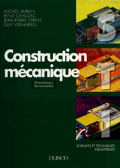 Construction mécanique : sciences et techniques industrielles : premières et terminales, baccalauréat technologique, baccalauréat professionnel