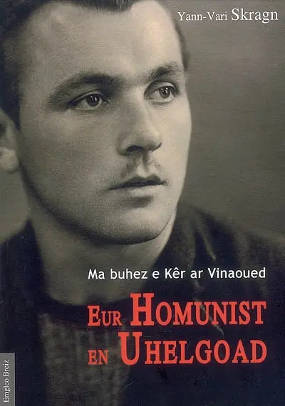 Ma buhez e ker ar vinaoued. Vol. 2. Eur homunist en Uhelgoad : 1939-2005
