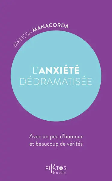 L'anxiété dédramatisée : avec un peu d'humour et beaucoup de vérités L'anxiété dédramatisée : avec un peu d'humour et beaucoup de vérités