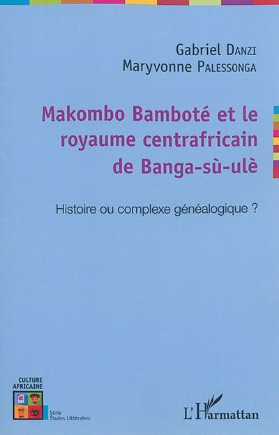 Makombo Bamboté et le royaume centrafricain de Bang-sù-ulè : histoire ou complexe généalogique ?