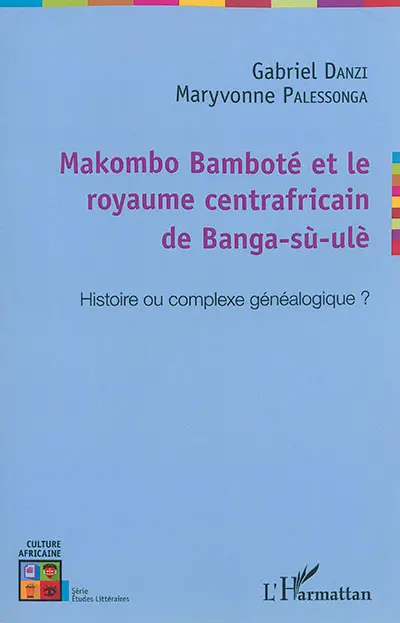 Makombo Bamboté et le royaume centrafricain de Bang-sù-ulè : histoire ou complexe généalogique ?