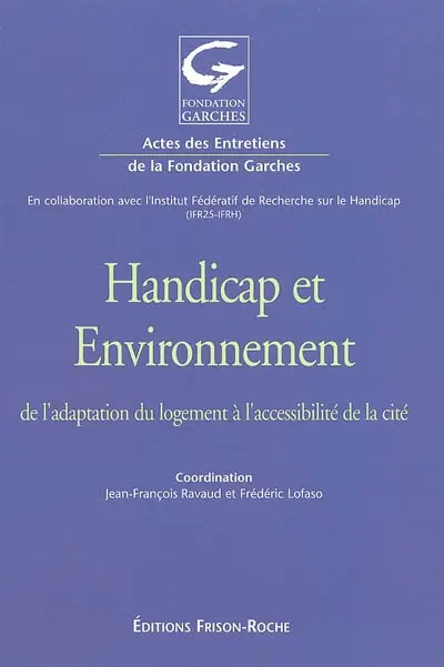 Handicap et environnement : de l'adaptation du logement à l'accessibilité de la cité : actes des 18es Entretiens de la Fondation Garches