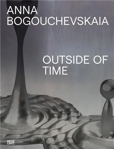 Anna Bogouchevskaia Outside of Time Anna Bogouchevskaia Outside of Time