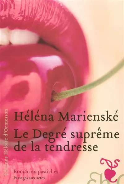Le degré suprême de la tendresse : roman en pastiches