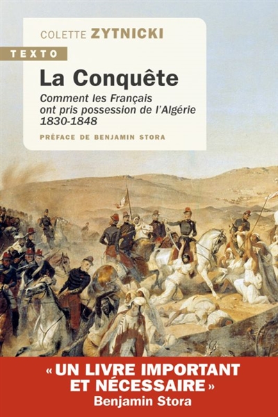 La conquête : comment les Français ont pris possession de l'Algérie : 1830-1848