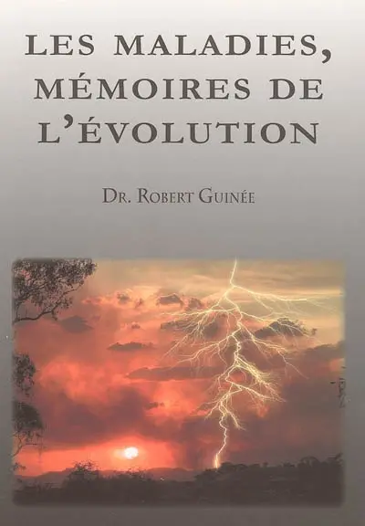 Les maladies, mémoires de l'évolution : d'après les travaux du Docteur R.G. Hamer