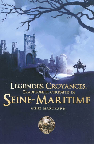 Légendes, croyances, traditions et curiosités de Seine-Maritime
