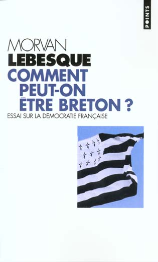 Comment peut-on être breton ? : essai sur la démocratie française
