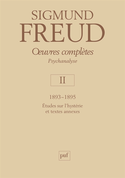Oeuvres complètes : psychanalyse. Vol. 02. 1893-1895 : études sur l'hystérie et textes annexes
