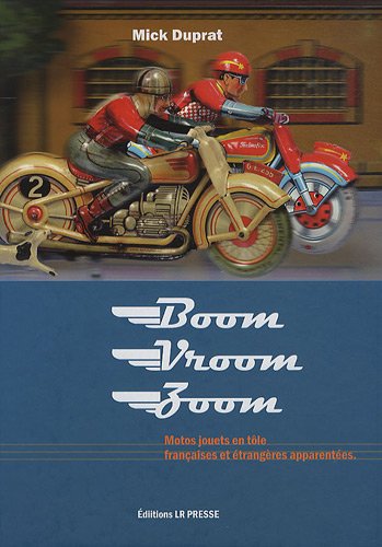 Boom, vroom, zoom : toutes les motos françaises en tôle et étrangères apparentées, 1900-1975