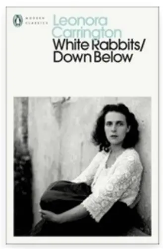 Leonora Carrington White Rabbits/Down Below (Penguin Modern Classics)