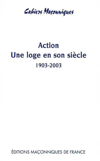 Action, une loge en son siècle (1903-2003)