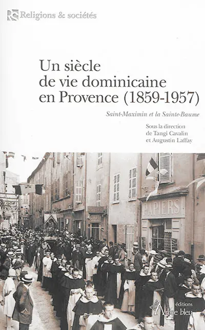 Un siècle de vie dominicaine en Provence (1859-1957) : Saint-Maximin et la Sainte-Baume