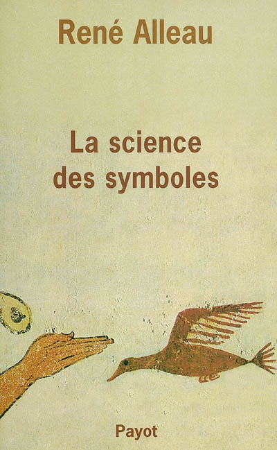 La science des symboles : contribution à l'étude des principes et des méthodes de la symbolique générale