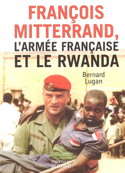 François Mitterrand, l'armée française et le Rwanda