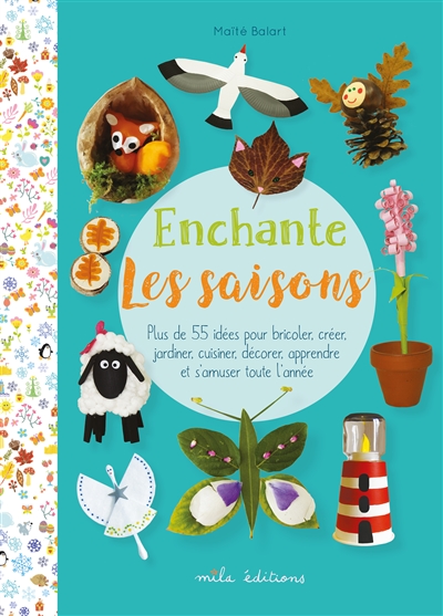 Enchante les saisons : plus de 55 idées pour bricoler, créer, jardiner, cuisiner, décorer, apprendre et s'amuser toute l'année