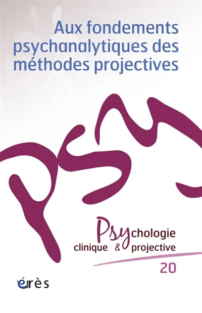 Psychologie clinique et projective, n° 20. Aux fondements psychanalytiques des méthodes projectives