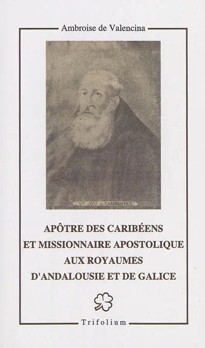 Apôtre des Caribéens et missionnaire apostolique aux royaumes d'Andalousie et de Galice : le vénérable Joseph Velázquez de Fresneda de Carabantes, capucin prêtre (1628-1694)