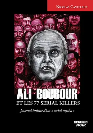 Ali Boubour et les 77 serial killers : journal intime d'un serial mytho