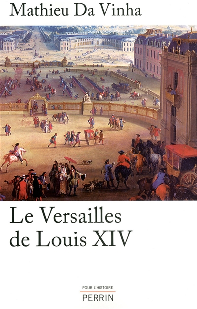 Le Versailles de Louis XIV : le fonctionnement d'une résidence royale au XVIIe siècle
