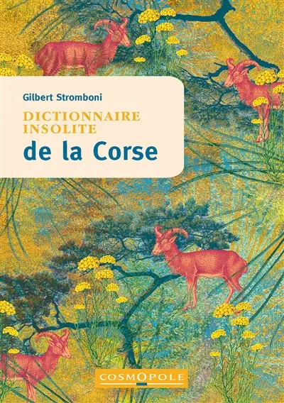 Dictionnaire insolite de la Corse Dictionnaire insolite de la Corse