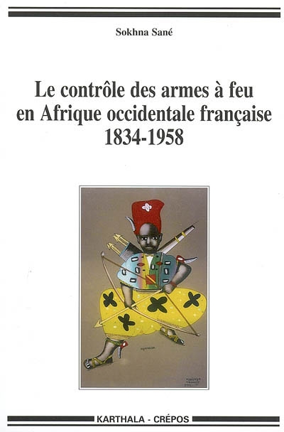 Le contrôle des armes à feu en Afrique occidentale française : 1834-1958