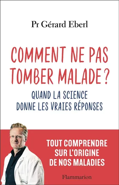 Comment ne pas tomber malade ? : quand la science donne les réponses