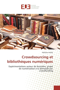 Crowdsourcing et bibliotheques numeriques : Experimentations autour de Numalire, projet de numerisation A la demande par crowdfunding