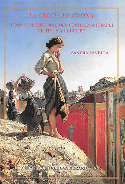 La caccia fu buona : pour une histoire des fouilles à Pompéi de Titus à l'Europe