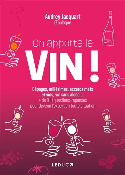 On apporte le vin ! : cépages, millésimes, vins avec ou sans alcool... : + de 100 questions-réponses pour devenir l'expert en toute situation