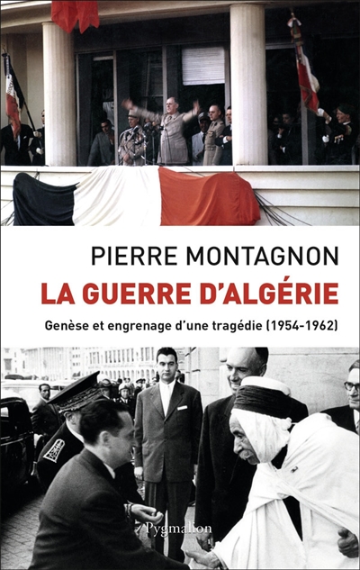 La guerre d'Algérie : genèse et engrenage d'une tragédie (1954-1962)