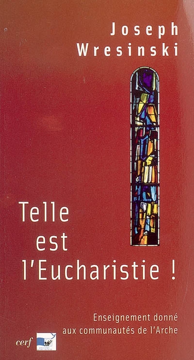 Telle est l'eucharistie ! : enseignement donné aux assistants des communautés de l'Arche, juin-juillet 1983