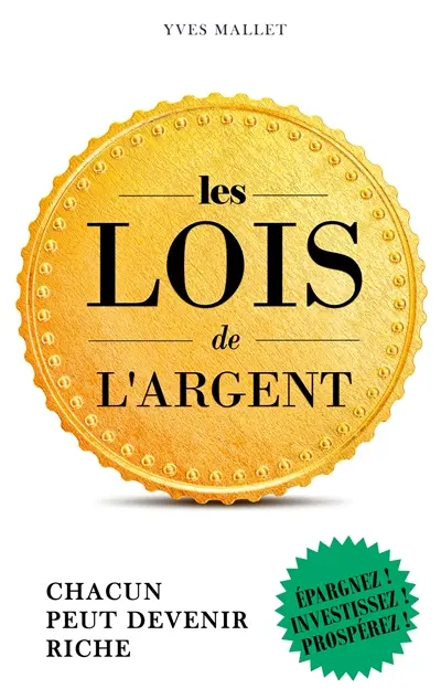 Les lois de l'argent : Chacun peut devenir riche