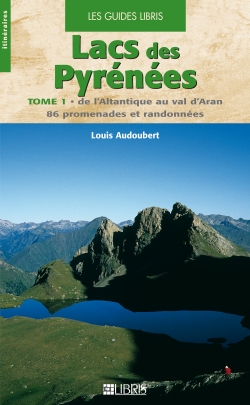 Lacs des Pyrénées. Vol. 1. De l'Atlantique au val d'Aran : 86 promenades et randonnées