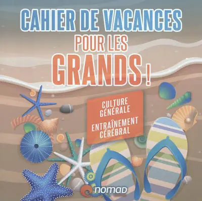 Cahier de vacances pour les grands ! : culture générale, entraînement cérébral